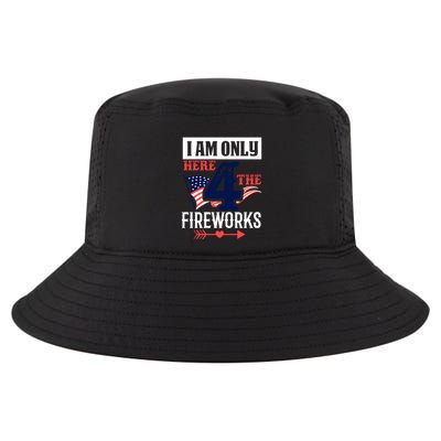 I Am Only Here 4 The Fireworks Labor Day Gift Cool Comfort Performance Bucket Hat