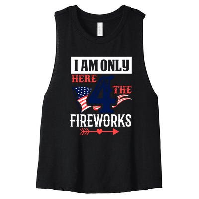 I Am Only Here 4 The Fireworks Labor Day Gift Women's Racerback Cropped Tank