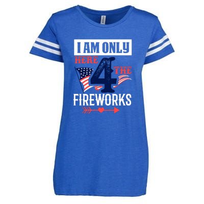 I Am Only Here 4 The Fireworks Labor Day Gift Enza Ladies Jersey Football T-Shirt