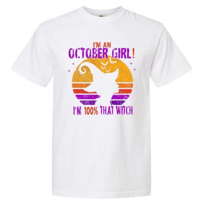 Im An October Im 100% That Witch Meaningful Gift Garment-Dyed Heavyweight T-Shirt