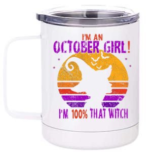 Im An October Im 100% That Witch Meaningful Gift 12 oz Stainless Steel Tumbler Cup