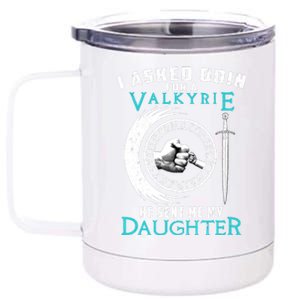 I Asked Odin For A Valkyrie He Sent Me My Daughter Viking 12 oz Stainless Steel Tumbler Cup