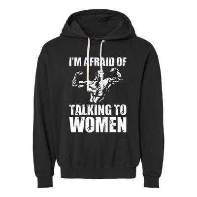 Im Afraid Of Talking To Women Satirical Workout Garment-Dyed Fleece Hoodie