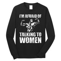 Im Afraid Of Talking To Women Satirical Workout Long Sleeve Shirt