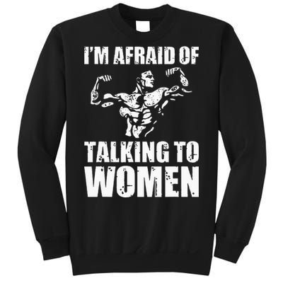 Im Afraid Of Talking To Women Satirical Workout Sweatshirt