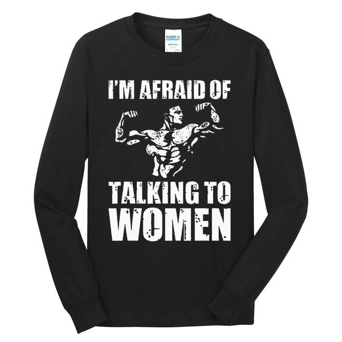 Im Afraid Of Talking To Women Satirical Workout Tall Long Sleeve T-Shirt