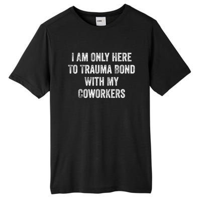 I Am Only Here To Trauma Bond With My Coworkers Funny Quote Tall Fusion ChromaSoft Performance T-Shirt