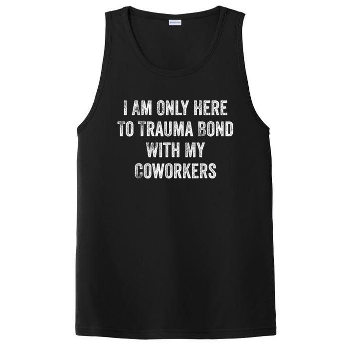 I Am Only Here To Trauma Bond With My Coworkers Funny Quote PosiCharge Competitor Tank