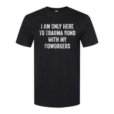 I Am Only Here To Trauma Bond With My Coworkers Funny Quote Softstyle CVC T-Shirt