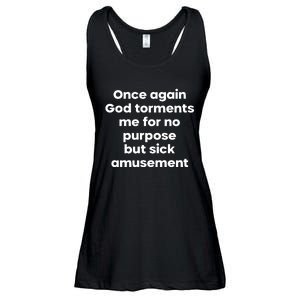 Internet Atheists Once Again God Torments Me For No Purpose But Sick Amusement Ladies Essential Flowy Tank