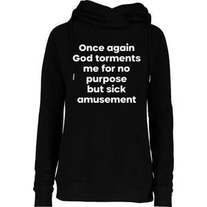 Internet Atheists Once Again God Torments Me For No Purpose But Sick Amusement Womens Funnel Neck Pullover Hood