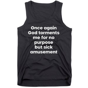 Internet Atheists Once Again God Torments Me For No Purpose But Sick Amusement Tank Top