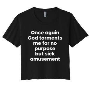 Internet Atheists Once Again God Torments Me For No Purpose But Sick Amusement Women's Crop Top Tee