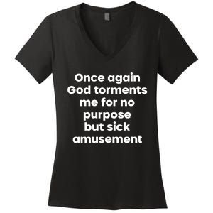 Internet Atheists Once Again God Torments Me For No Purpose But Sick Amusement Women's V-Neck T-Shirt