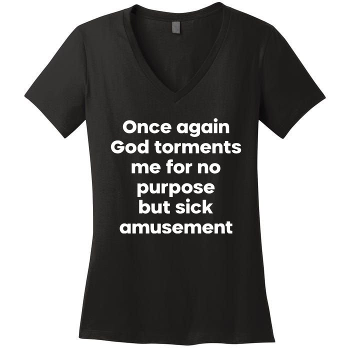 Internet Atheists Once Again God Torments Me For No Purpose But Sick Amusement Women's V-Neck T-Shirt