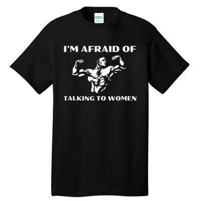 Im Afraid Of Talking To Women Satirical Workout Tall T-Shirt