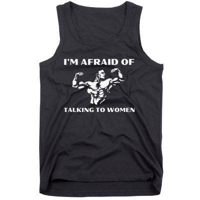 Im Afraid Of Talking To Women Satirical Workout Tank Top