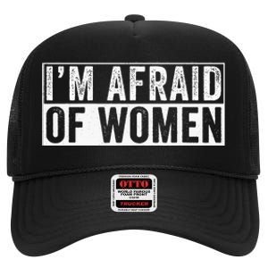 IM Afraid Of Women Funny IM Afraid Of Talking High Crown Mesh Back Trucker Hat