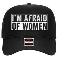 IM Afraid Of Women Funny IM Afraid Of Talking High Crown Mesh Back Trucker Hat