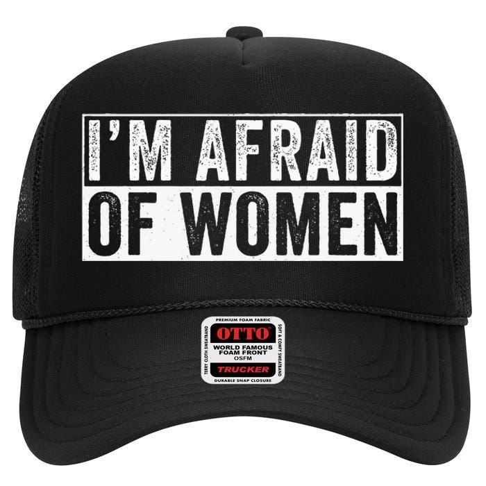 IM Afraid Of Women Funny IM Afraid Of Talking High Crown Mesh Back Trucker Hat