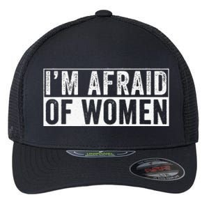 IM Afraid Of Women Funny IM Afraid Of Talking Flexfit Unipanel Trucker Cap