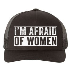 IM Afraid Of Women Funny IM Afraid Of Talking Yupoong Adult 5-Panel Trucker Hat