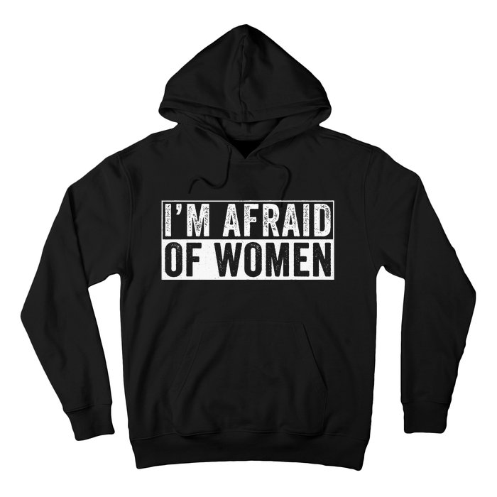 IM Afraid Of Women Funny IM Afraid Of Talking Hoodie