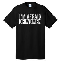 IM Afraid Of Women Funny IM Afraid Of Talking Tall T-Shirt