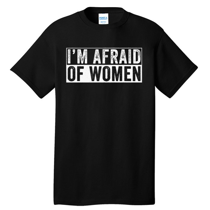 IM Afraid Of Women Funny IM Afraid Of Talking Tall T-Shirt