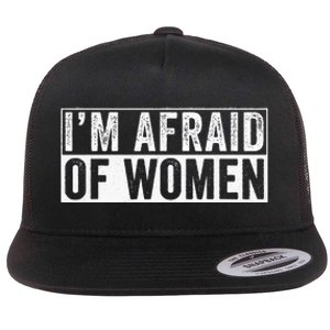 IM Afraid Of Women Funny IM Afraid Of Talking Flat Bill Trucker Hat