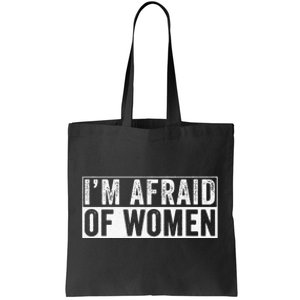 IM Afraid Of Women Funny IM Afraid Of Talking Tote Bag