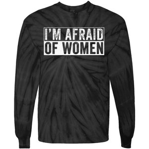 IM Afraid Of Women Funny IM Afraid Of Talking Tie-Dye Long Sleeve Shirt