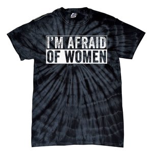 IM Afraid Of Women Funny IM Afraid Of Talking Tie-Dye T-Shirt