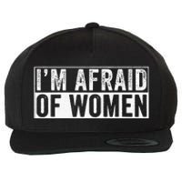 IM Afraid Of Women Funny IM Afraid Of Talking Wool Snapback Cap