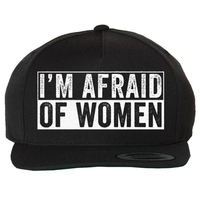 IM Afraid Of Women Funny IM Afraid Of Talking Wool Snapback Cap