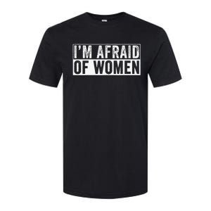 IM Afraid Of Women Funny IM Afraid Of Talking Softstyle CVC T-Shirt