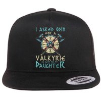 I Asked Odin For A Valkyrie He Sent Me My Daughter Flat Bill Trucker Hat