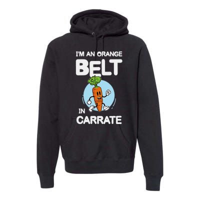 IM An Orange Belt In Carrate For A Vegans And Vegetarians Premium Hoodie