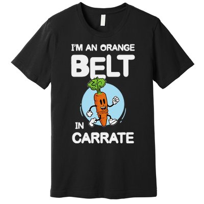 IM An Orange Belt In Carrate For A Vegans And Vegetarians Premium T-Shirt