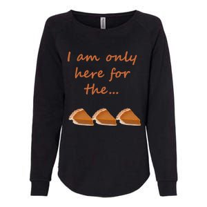 I Am Only Here For The Pumpkin Pie! Thanksgiving Funny Funny Gift Womens California Wash Sweatshirt