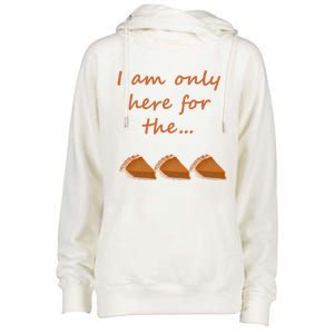 I Am Only Here For The Pumpkin Pie! Thanksgiving Funny Funny Gift Womens Funnel Neck Pullover Hood