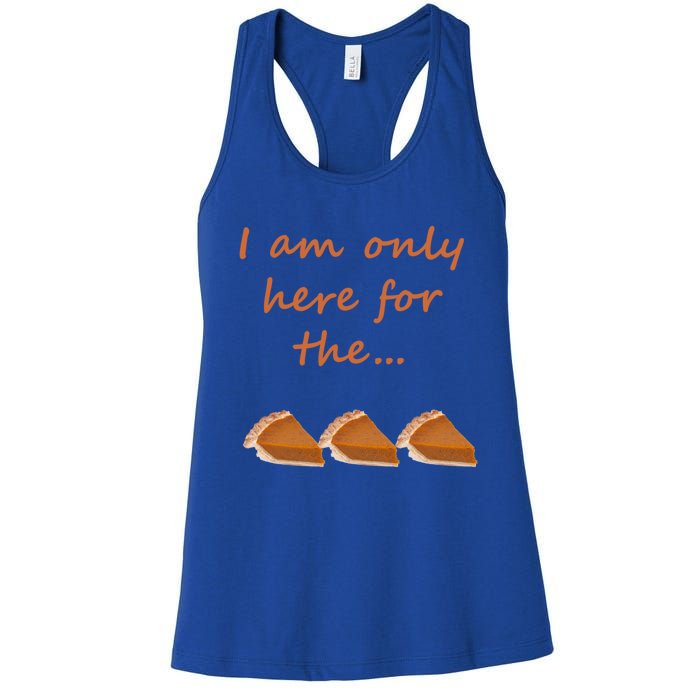 I Am Only Here For The Pumpkin Pie! Thanksgiving Funny Funny Gift Women's Racerback Tank