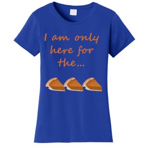 I Am Only Here For The Pumpkin Pie! Thanksgiving Funny Funny Gift Women's T-Shirt