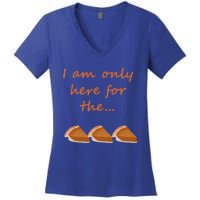 I Am Only Here For The Pumpkin Pie! Thanksgiving Funny Funny Gift Women's V-Neck T-Shirt