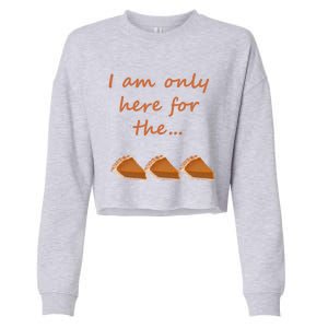 I Am Only Here For The Pumpkin Pie! Thanksgiving Funny Funny Gift Cropped Pullover Crew