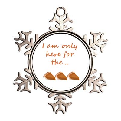 I Am Only Here For The Pumpkin Pie! Thanksgiving Funny Funny Gift Metallic Star Ornament