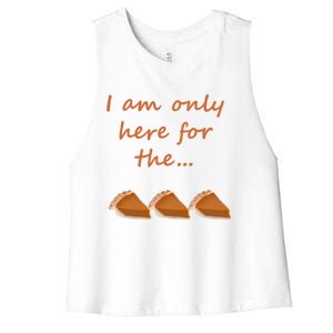 I Am Only Here For The Pumpkin Pie! Thanksgiving Funny Funny Gift Women's Racerback Cropped Tank