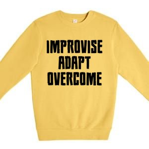 Improvise Adapt Overcome Military Funny Meme Gift Premium Crewneck Sweatshirt