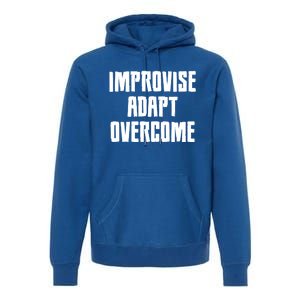 Improvise Adapt Overcome Military Funny Meme Gift Premium Hoodie