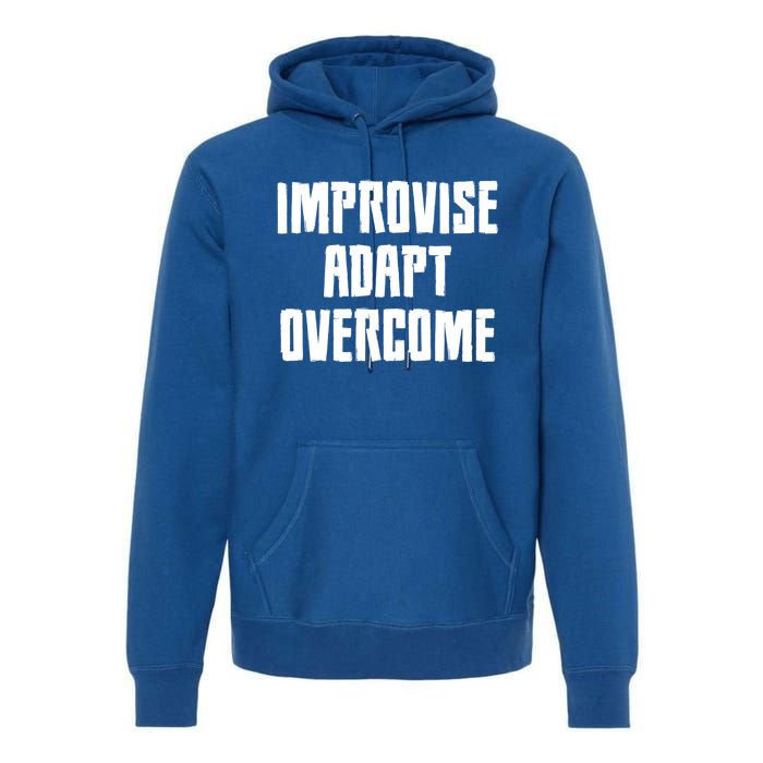 Improvise Adapt Overcome Military Funny Meme Gift Premium Hoodie